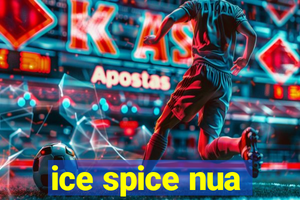 ice spice nua